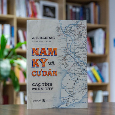 (Bìa Cứng) Nam Kỳ Và Cư Dân Các Tỉnh Miền Tây - J.C.Baurac - Huỳnh Ngọc Linh dịch