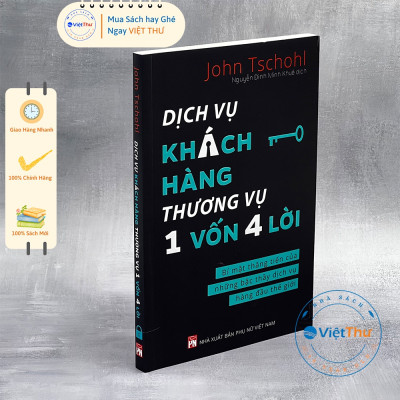Dịch Vụ Khách Hàng - Thương Vụ 1 Vốn 4 Lời: Bí Mật Thăng Tiến Của Những Bậc Thầy Dịch Vụ Hàng Đầu Thế Giới