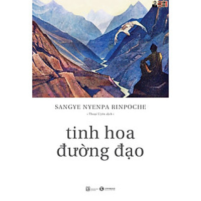 TINH HOA ĐƯỜNG ĐẠO  – Sangye Nyenpa Rinpoche – Phạm Huyền – Thoại Uyên dịch –Thái Hà - NXB Lao Động