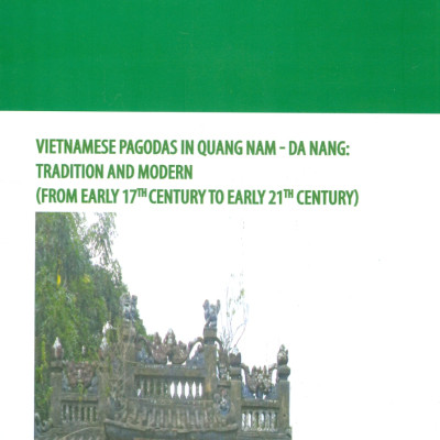 Chùa Việt Quảng Nam - Đà Nẵng Truyền Thống Và Hiện Đại (Từ Đầu Thế Kỉ XVII Đến Đầu Thế Kỉ XXI) (Sách chuyên khảo) -  Lê Xuân Thông, Đinh Thị Toan