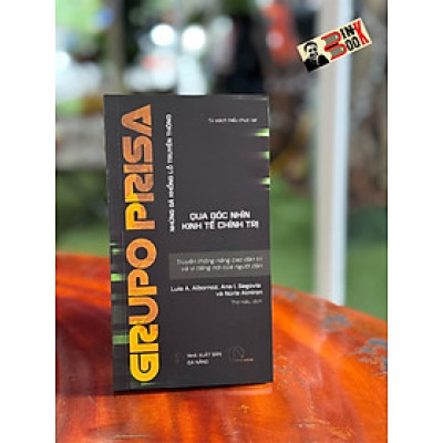GRUPO PRISA - TRUYỀN THÔNG NÂNG CAO DÂN TRÍ VÀ VÌ TIẾNG NÓI CỦA NGƯỜI DÂN - Những Gã Khổng Lồ Truyền Thông Qua Góc Nhìn Kinh Tế Chính Trị - Luis A. Albornoz, Ana I. Segovia và Núria Almiron - Thơ Kiều dịch - Lyceum - NXB Đà Nẵng