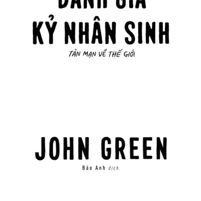 Tản Mạn Về Thế Giới - Đánh Giá Kỷ Nhân Sinh - The Anthropocene Reviewed