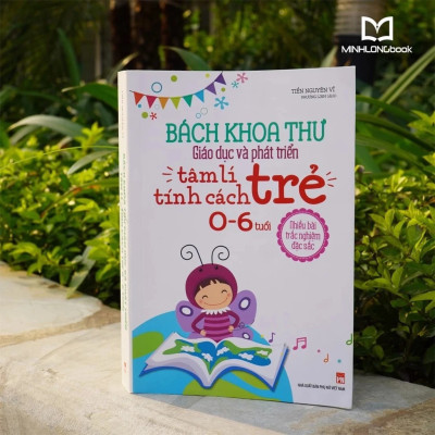 Sách - Bách Khoa Thư Giáo Dục Và Phát Triển Tâm Lí - Tính Cách Trẻ 0 - 6 Tuổi (ML)