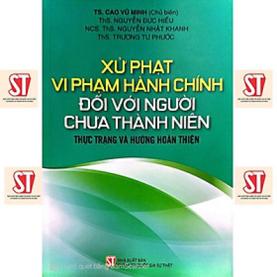 Sách - Xử Phạt Vi Phạm Hành Chính Đối Với Người Chưa Thành Niên - Thực Trạng Và Hướng Hoàn Thiện - NXB Chính Trị Quốc Gia
