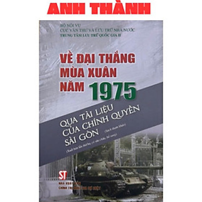Sách - Về Đại Thắng Mùa Xuân Năm 1975 Qua Tài Liệu Của Chính Quyền Sài Gòn