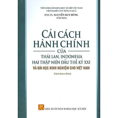 Sách - Cải Cách Hành Chính Của Thái Lan, Indonesia Hai Thập Niên Đầu Thế Kỷ Xxi Và Bài Học Kinh Nghiệm Cho Việt Nam (Sách Tham Khảo)