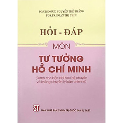 Hỏi - Đáp Môn Tư Tưởng Hồ Chí Minh (Dành cho bậc đại học hệ chuyên và không chuyên lý luận chính trị)