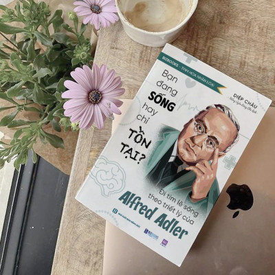 Sách Bạn Đang Sống Hay Chỉ Tồn Tại?  Đi Tìm Lẽ Sống Theo Triết Lý Của Alfred Adler - Bizbooks