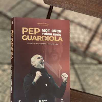 [Tặng kèm sổ tay] PEP GUARDIOLA - MỘT CÁCH THẮNG KHÁC - Gulliem Balague - Việt Cường dịch Thbooks – bìa mềm