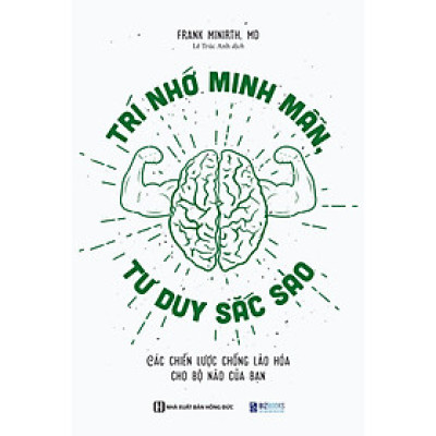 Trí Nhớ Minh Mẫn, Tư Duy Sắc Sảo - Các Chiến Lược Chống Lão Hóa Cho Bộ Não Của Bạn