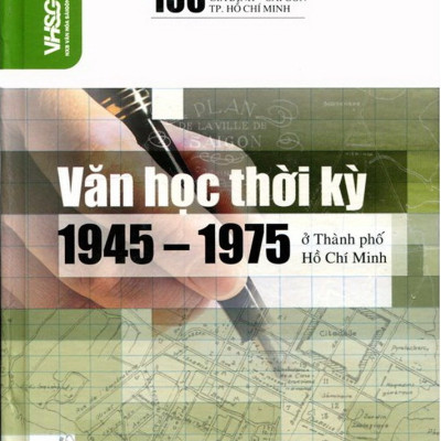 100 câu hỏi đáp về gia định - sài gòn : Văn học thời kỳ 1945 - 1975 ở TPHCM