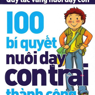 100 Bí Quyết Nuôi Dạy Con Trai Thành Công (Tái Bản 2023)