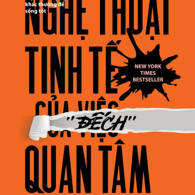Nghệ Thuật Tinh Tế Của Việc Đếch Quan Tâm (Tái Bản 2021)