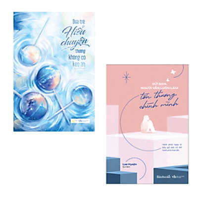 Combo 2 Cuốn Tâm Lý Học Hay- Đứa Trẻ Hiểu Chuyện Thường Không Có Kẹo Ăn+ Gửi Bạn, Người Vẫn Luôn Làm Tổn Thương Chính Mình