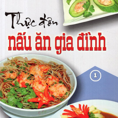 Thực Đơn Nấu Ăn Gia Đình (Tập 1)