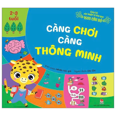 Giúp Bé Rèn Luyện Tư Duy Qua 1600 Câu Đố - Càng Chơi Càng Thông Minh - Nhiều Lứa Tuổi (Từ 2 Đến 6 Tuổi)