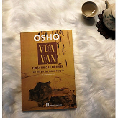 VỪA VẶN - OSHO - Vừa Vặn: Thuận Theo Lẽ Tự Nhiên – Một Diễn Giải Tinh Thần Về Trang Tử
