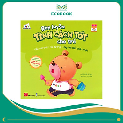 Rèn luyện tính cách tốt cho trẻ - Gấu con thích nói không - Dạy trẻ biết chấp nhận