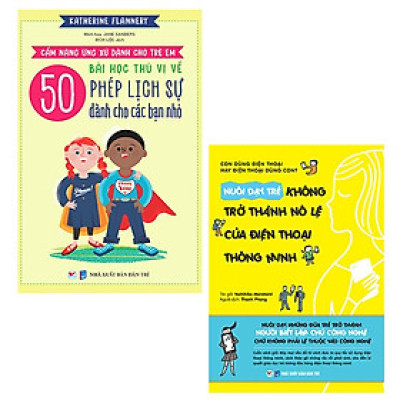 Bộ Sách Cẩm Nang Ứng Xử Dành Cho Trẻ Em: 50 Bài Học Thú Vị Về Phép Lịch Sự Dành Cho Các Bạn Nhỏ + Nuôi Dạy Trẻ Không Trở Thành Nô Lệ Của Điện Thoại Thông Minh (Bộ 2 Cuốn)