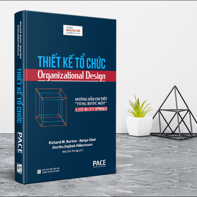 THIẾT KẾ TỔ CHỨC (Organizational Design) - Richard M. Burton, Børge Obel, Dorthe Døjbak Håkonsson - Mai Chí Trung dịch - (bìa cứng)
