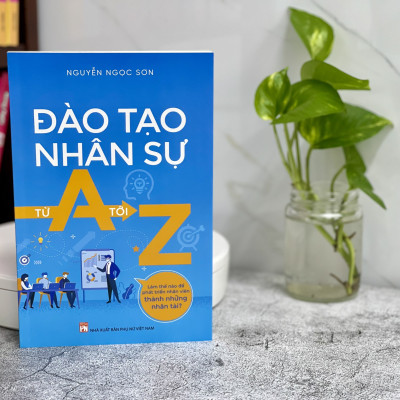 Đào Tạo Nhân Sự Từ A Tới Z - Làm thế nào để phát triển nhân viên thành những nhân tài?