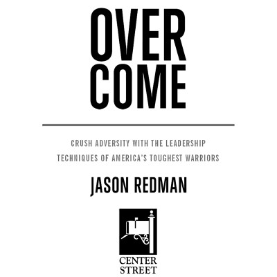Overcome: Crush Adversity With The Leadership Techniques Of America