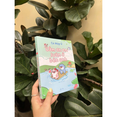 Sách - Cảm Ơn Em Luôn ở Bên Anh - Cá Mập Ú - Nhã Nam