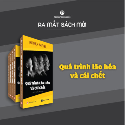 QUÁ TRÌNH LÃO HÓA VÀ CÁI CHẾT – Roger Mehl – Nguyễn Thị Hồng Nhung dịch - Trường Phương Books – NXB Tri Thức