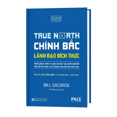 Chính Bắc (Discover Your True North) - Khám Phá Ra “Chiếc La Bàn Nội Tâm” Của Chính Mình Để Dẫn Dắt Bản Thân Nhằm Trở Thành Nhà Lãnh Đạo Đích Thực