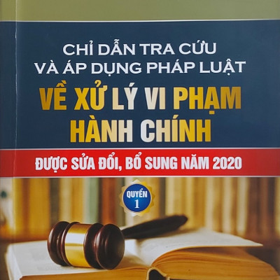 Combo 2 quyển sách Chỉ Dẫn Tra Cứu và Áp Dụng Pháp Luật Về Xử Lý Vi Phạm Hành Chính được sửa đổi, bổ sung năm 2020