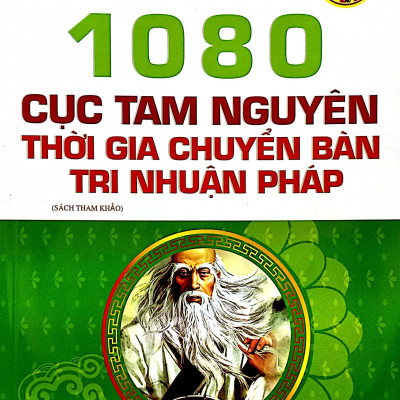 Kỳ Môn Độn Giáp Toàn Thư - Quyển 1: 1080 Cục Tam Nguyên Thời Gia Chuyển Bàn Tri Nhuận Pháp