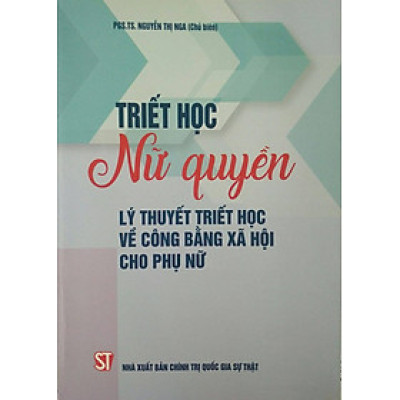 Triết Học Nữ Quyền Lý Thuyết Triết Học Về Công Bằng Xã Hội Cho Phụ Nữ - PGS. TS. Nguyễn Thị Nga - (bìa mềm)