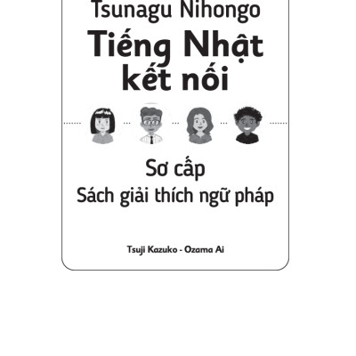 Tsunagu Nihongo Tiếng Nhật Kết Nối Sơ Cấp - Sách Giải Thích Ngữ Pháp (Phiên Bản Tiếng Việt) - Tsuji Azuko, Ozama Ai