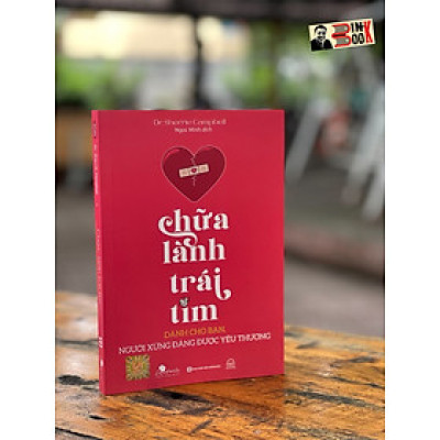 CHỮA LÀNH TRÁI TIM - Dành cho bạn, người xứng đáng được yêu thương - Dr. Sherrie Campbell- Ngọc Minh dịch-  Bizbooks- NXB Hồng Đức