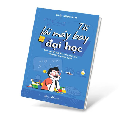 Tôi Lái Máy Bay Đến Đại Học - Làm Sao Để Một Học Sinh Mất Gốc Thi Đỗ Đại Học Top Đầu? - THA