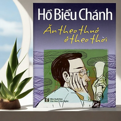Hồ Biểu Chánh - Ăn theo thưở ở theo thời