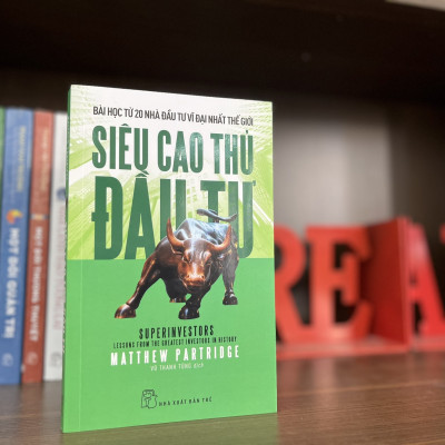 SIÊU CAO THỦ ĐẦU TƯ - Bài Học Từ 20 Nhà Đầu Tư Vĩ Đại Nhất Thế Giới