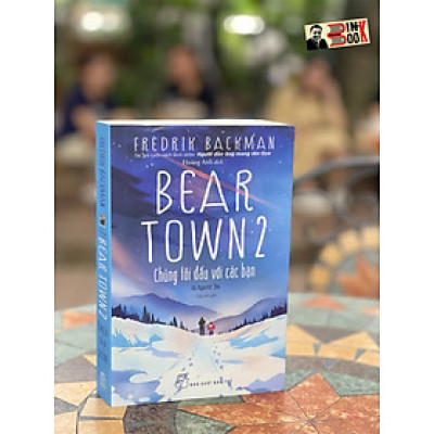 BEARTOWN 2 - CHÚNG TÔI ĐẤU VỚI CÁC BẠN - Fredrik Backman - Hoàng Anh dịch - Nhà xuất bản Trẻ