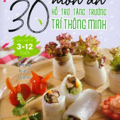 Cùng Con Khôn Lớn - 30 Món Ăn Hỗ Trợ Tăng Trưởng Trí Thông Minh Cho Trẻ Từ 3- 12 Tuổi