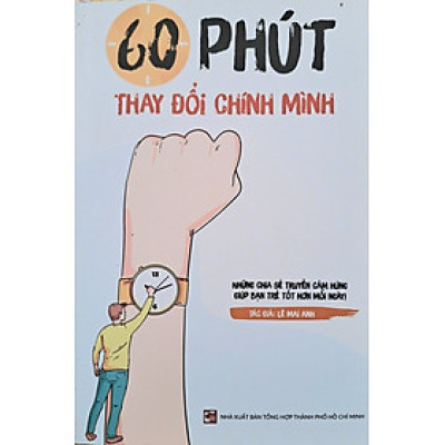 60 phút thay đổi chính mình - những chia sẻ truyền cảm hứng giúp bạn trẻ tốt hơn mỗi ngày
