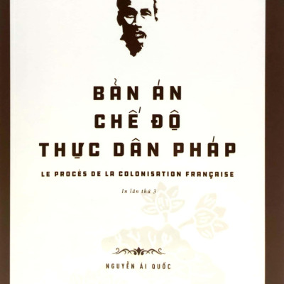 Bản Án Chế Độ Thực Dân Pháp - Di Sản Hồ Chí Minh (Tái Bản)