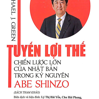 Tuyến Lợi Thế - Chiến Lược Lớn Của Nhật Bản Trong Kỷ Nguyên Abe Shinzo