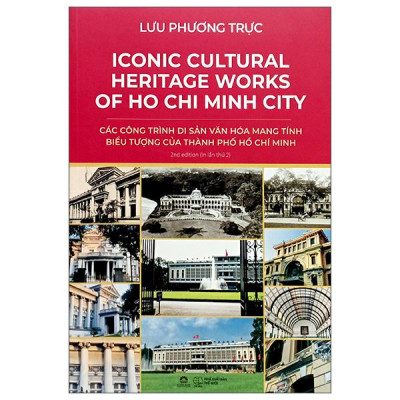 Sách - Ironic Cultural Heritage Works Of Ho Chi Minh City - Các Công Trình Di Sản Văn Hóa Mang Tính Biểu Tượng Của Thành Phố Hồ Chí Minh
