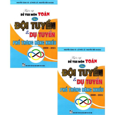 SÁCH - tuyển tập đề thi môn toán chọn đội tuyển và dự tuyển phổ thông năng khiếu 2009 - 2021