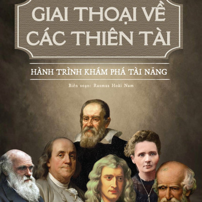 Giai Thoại Về Các Thiên Tài - Hành Trình Khám Phá Tài Năng
