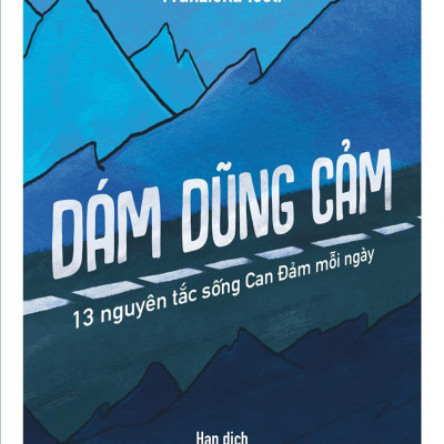 Dám Dũng Cảm - 13 Nguyên Tắc Sống Can Đảm Mỗi Ngày
