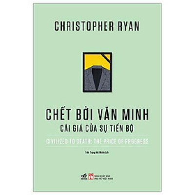Chết Bởi Văn Minh - Cái Giá Của Sự Tiến Bộ - Civilized To Death: The Price Of Progress