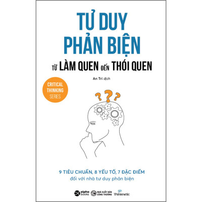 Tư Duy Phản Biện Từ Làm Quen Đến Thói Quen (*** Sách Bản Quyền ***)