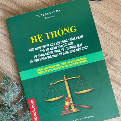 Hệ Thống Các Nghị Quyết Của Hội Đồng Thẩm Phán, Toà Án Nhân Dân Tối Cao Về  Hành Chính, Kinh Tế - Thương Mại và Hôn Nhân Gia Đình Từ Năm 2000 Đến 2023