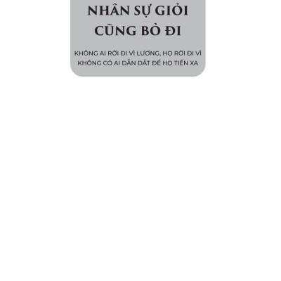 Huấn Luyện Sai – Nhân Sự Giỏi Cũng Bỏ Đi: Không Ai Rời Đi Vì Lương – Họ Rời Đi Vì Không Có Ai Dẫn Dắt Để Họ Tiến Xa